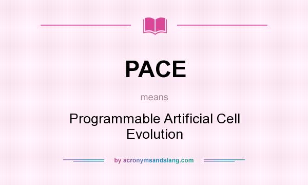 What does PACE mean? It stands for Programmable Artificial Cell Evolution