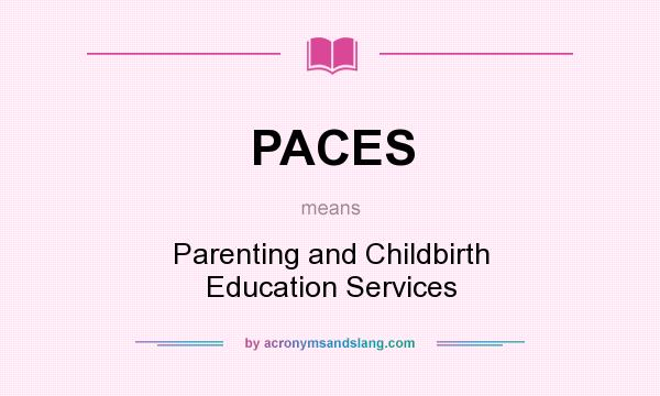 What does PACES mean? It stands for Parenting and Childbirth Education Services
