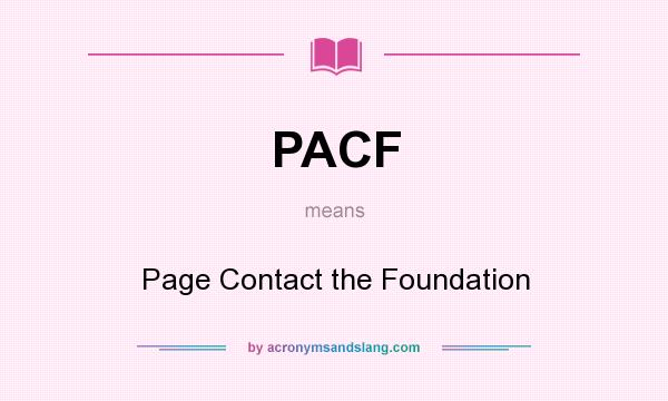 What does PACF mean? It stands for Page Contact the Foundation