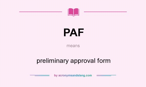 What does PAF mean? It stands for preliminary approval form