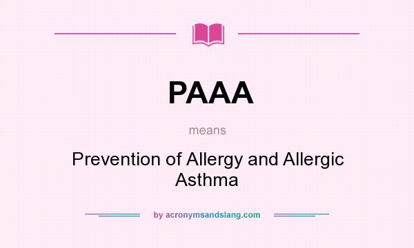 What does PAAA mean? It stands for Prevention of Allergy and Allergic Asthma