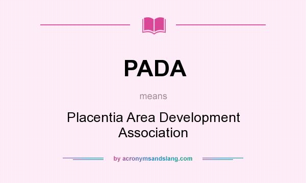 What does PADA mean? It stands for Placentia Area Development Association