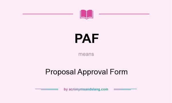 What does PAF mean? It stands for Proposal Approval Form