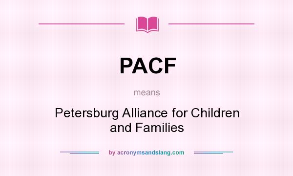 What does PACF mean? It stands for Petersburg Alliance for Children and Families