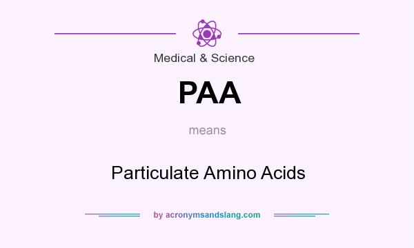 What does PAA mean? It stands for Particulate Amino Acids