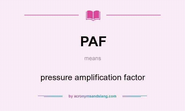 What does PAF mean? It stands for pressure amplification factor