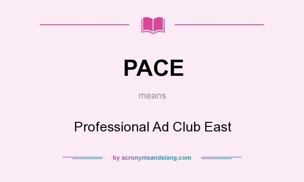 What does PACE mean? It stands for Professional Ad Club East