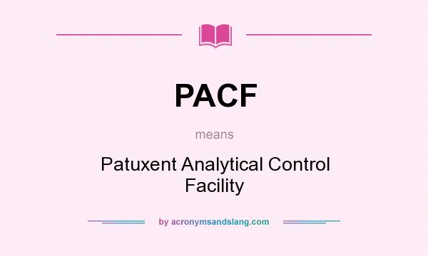 What does PACF mean? It stands for Patuxent Analytical Control Facility