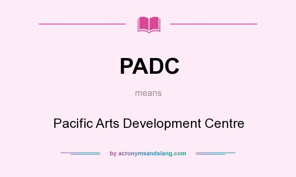 What does PADC mean? It stands for Pacific Arts Development Centre