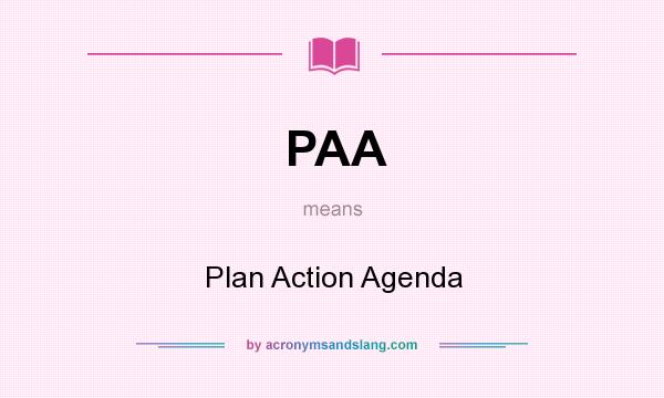 What does PAA mean? It stands for Plan Action Agenda