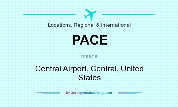 What does PACE mean? It stands for Central Airport, Central, United States