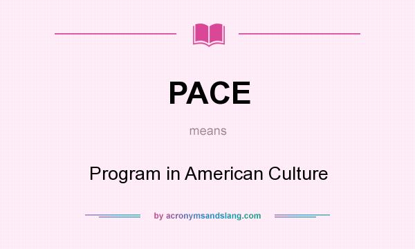 What does PACE mean? It stands for Program in American Culture