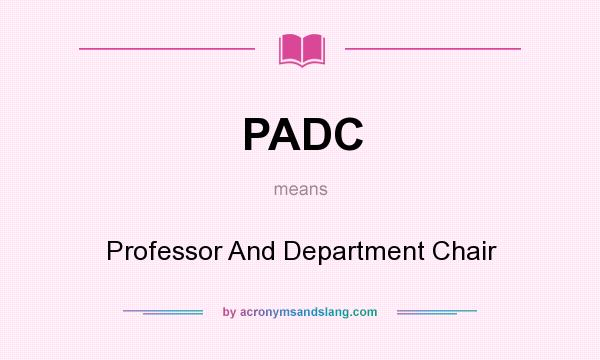 What does PADC mean? It stands for Professor And Department Chair