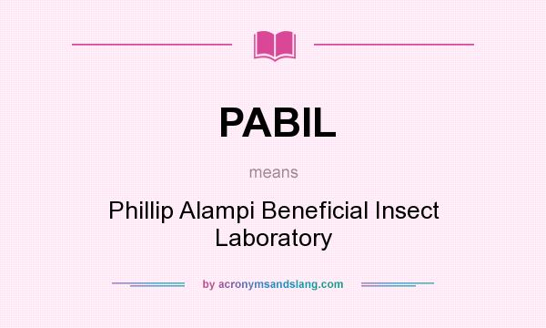 What does PABIL mean? It stands for Phillip Alampi Beneficial Insect Laboratory