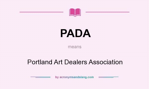 What does PADA mean? It stands for Portland Art Dealers Association