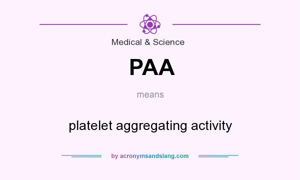 What does PAA mean? It stands for platelet aggregating activity