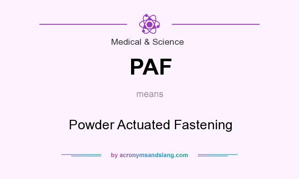 What does PAF mean? It stands for Powder Actuated Fastening