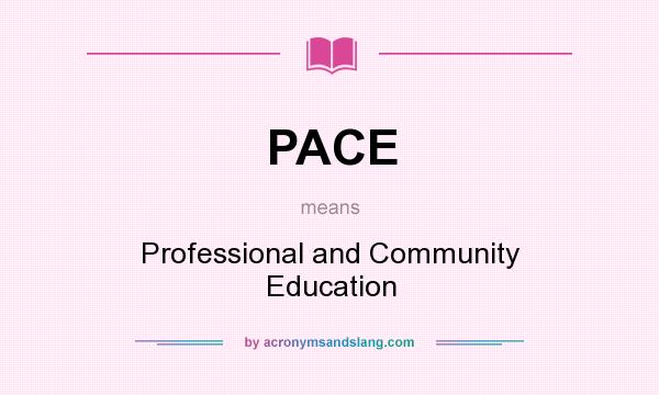 What does PACE mean? It stands for Professional and Community Education