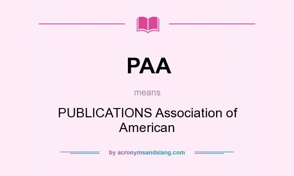 What does PAA mean? It stands for PUBLICATIONS Association of American