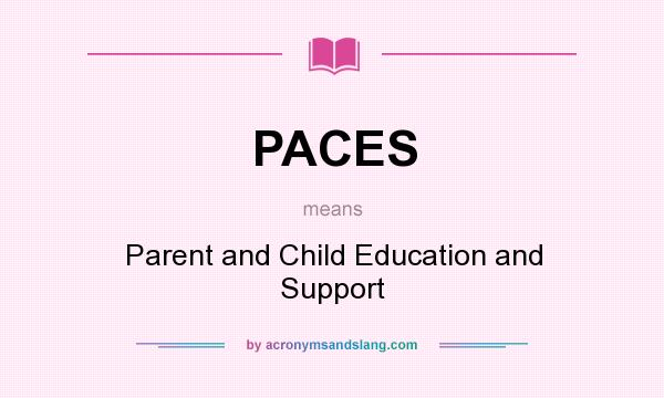 What does PACES mean? It stands for Parent and Child Education and Support