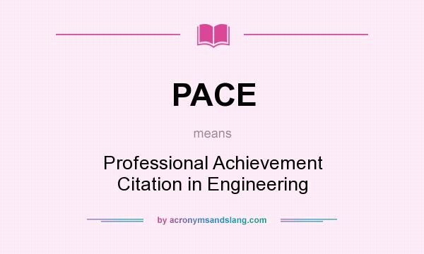 What does PACE mean? It stands for Professional Achievement Citation in Engineering