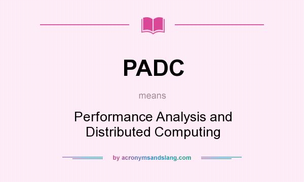 What does PADC mean? It stands for Performance Analysis and Distributed Computing