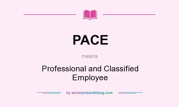 What does PACE mean? It stands for Professional and Classified Employee
