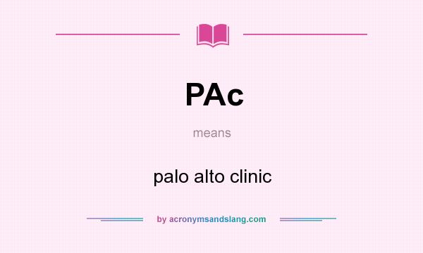 What does PAc mean? It stands for palo alto clinic