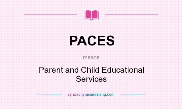 What does PACES mean? It stands for Parent and Child Educational Services