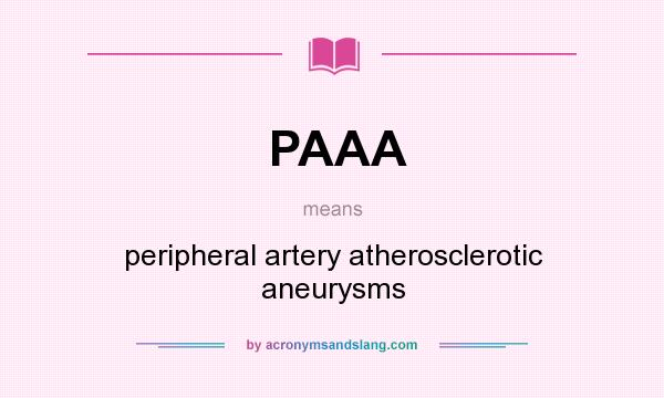 What does PAAA mean? It stands for peripheral artery atherosclerotic aneurysms