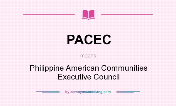 What does PACEC mean? It stands for Philippine American Communities Executive Council