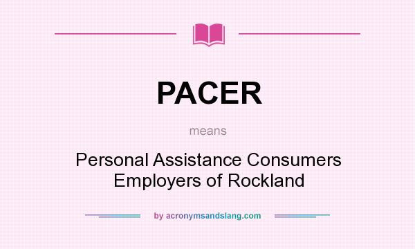 What does PACER mean? It stands for Personal Assistance Consumers Employers of Rockland
