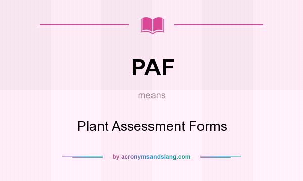 What does PAF mean? It stands for Plant Assessment Forms