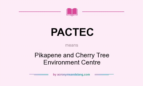 What does PACTEC mean? It stands for Pikapene and Cherry Tree Environment Centre
