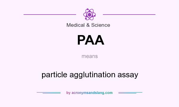 What does PAA mean? It stands for particle agglutination assay