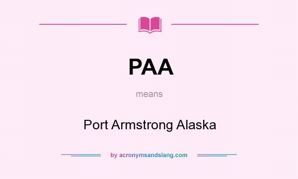 What does PAA mean? It stands for Port Armstrong Alaska