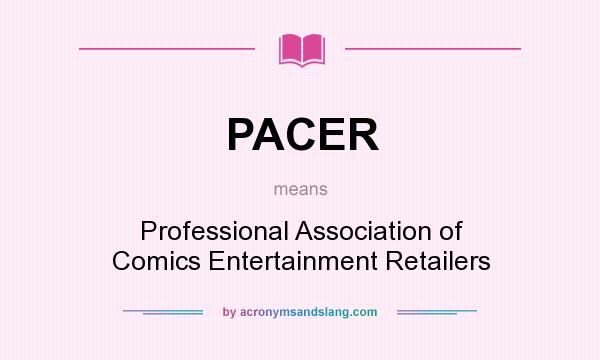 What does PACER mean? It stands for Professional Association of Comics Entertainment Retailers