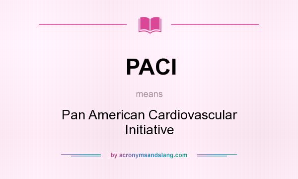 What does PACI mean? It stands for Pan American Cardiovascular Initiative