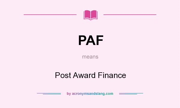 What does PAF mean? It stands for Post Award Finance