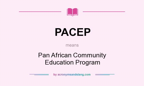 What does PACEP mean? It stands for Pan African Community Education Program