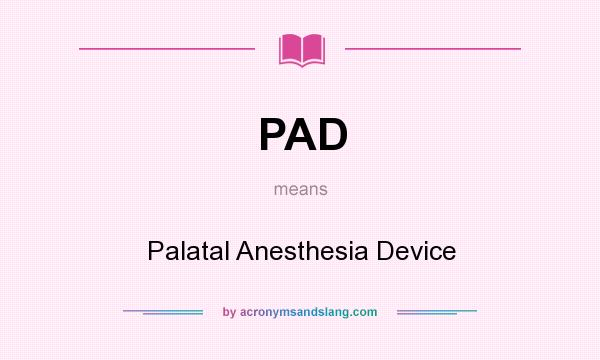 What does PAD mean? It stands for Palatal Anesthesia Device