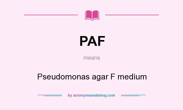 What does PAF mean? It stands for Pseudomonas agar F medium