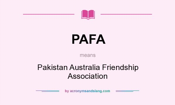 What does PAFA mean? It stands for Pakistan Australia Friendship Association