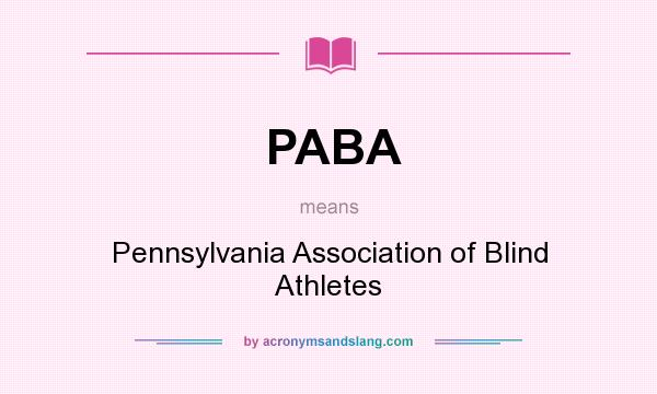 What does PABA mean? It stands for Pennsylvania Association of Blind Athletes