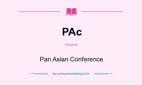 What does PAc mean? It stands for Pan Asian Conference
