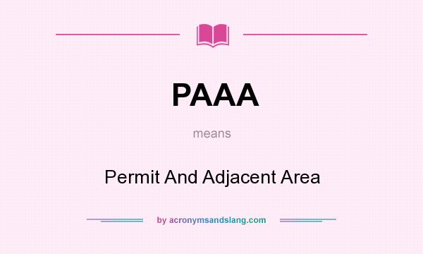 What does PAAA mean? It stands for Permit And Adjacent Area