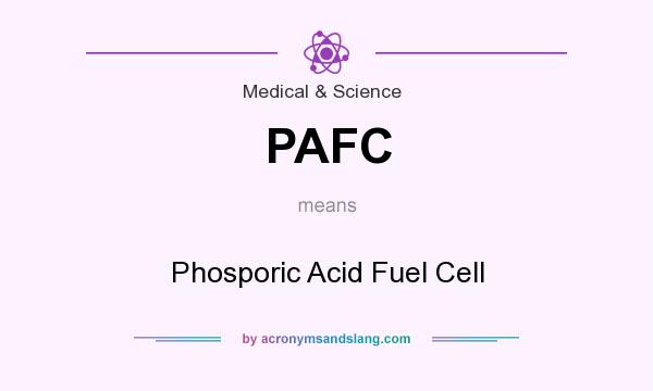 What does PAFC mean? It stands for Phosporic Acid Fuel Cell