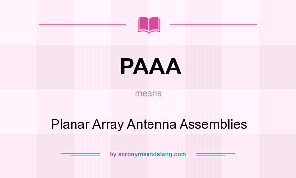 What does PAAA mean? It stands for Planar Array Antenna Assemblies