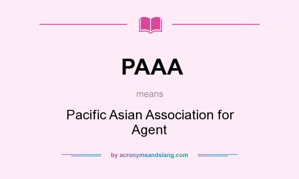 What does PAAA mean? It stands for Pacific Asian Association for Agent