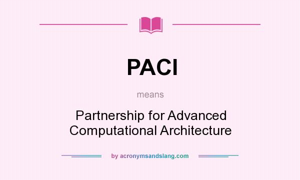 What does PACI mean? It stands for Partnership for Advanced Computational Architecture